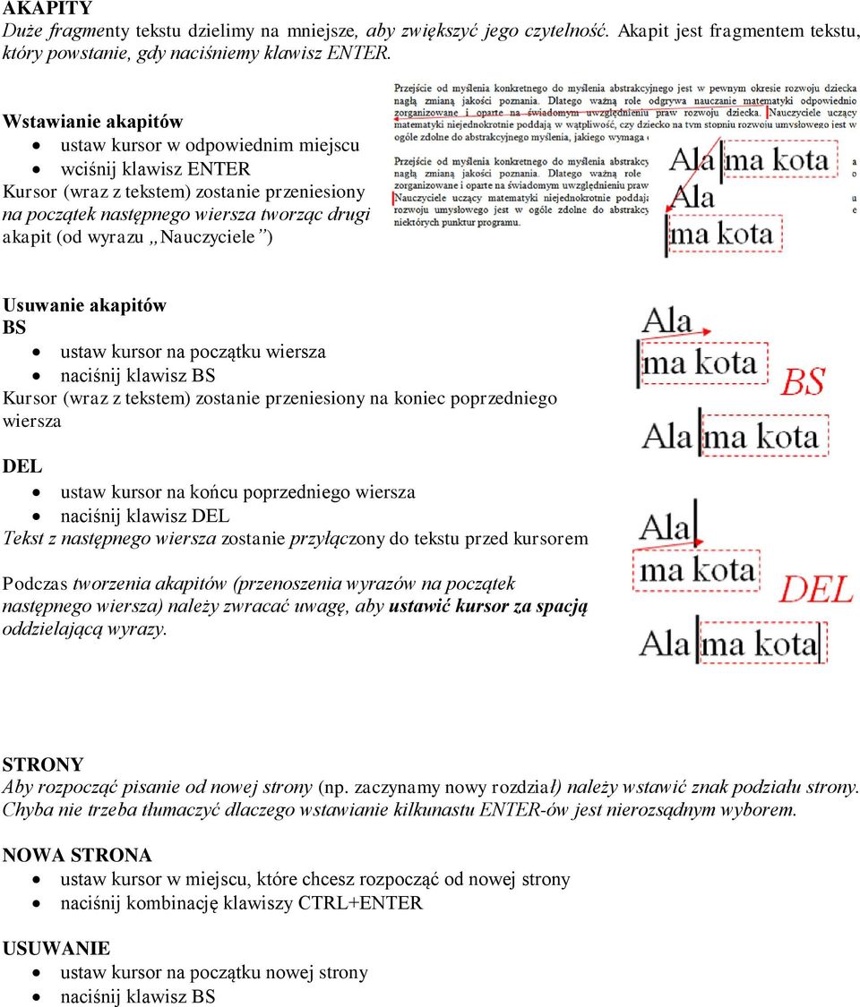 Usuwanie akapitów BS ustaw kursor na początku wiersza naciśnij klawisz BS Kursor (wraz z tekstem) zostanie przeniesiony na koniec poprzedniego wiersza DEL ustaw kursor na końcu poprzedniego wiersza