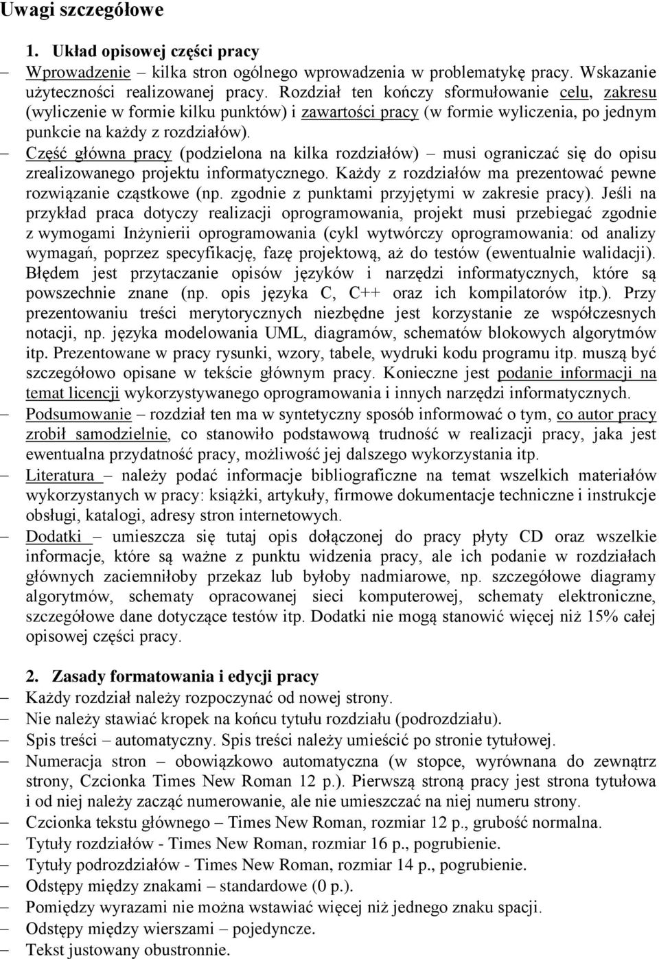 Część główna pracy (podzielona na kilka rozdziałów) musi ograniczać się do opisu zrealizowanego projektu informatycznego. Każdy z rozdziałów ma prezentować pewne rozwiązanie cząstkowe (np.