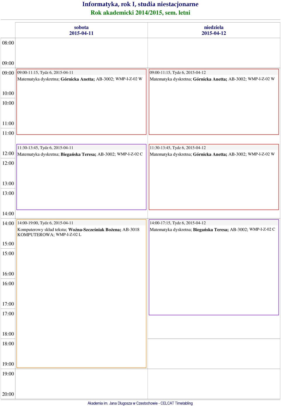 WMP-I-Z- 11:30-13:45, Tydz 6, 2015-04-12 Matematyka dyskretna; Górnicka Anetta; AB-3002; -, Tydz 6, 2015-04-11 Komputerowy skład