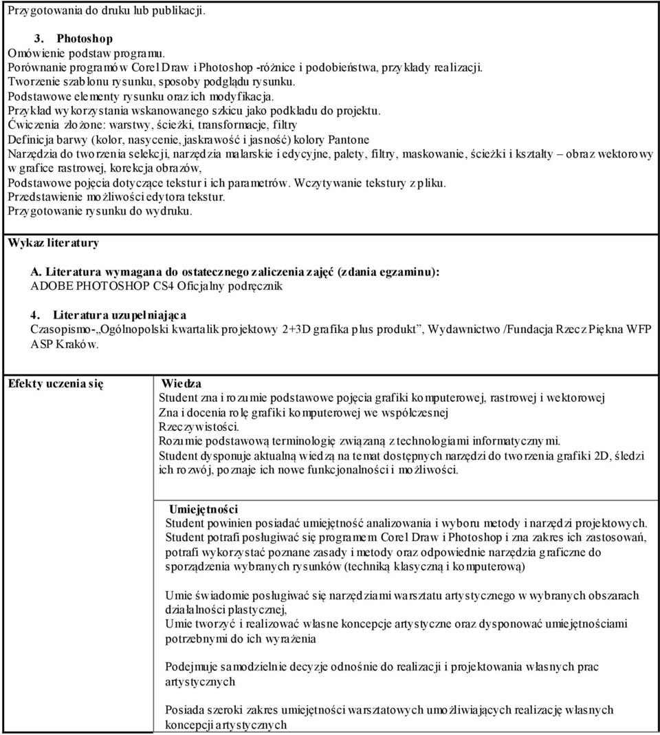 Ćwiczenia złożone: warstwy, ścieżki, transformacje, filtry Definicja barwy (kolor, nasycenie, jaskrawość i jasność) kolory Pantone Narzędzia do tworzenia selekcji, narzędzia malarskie i edycyjne,