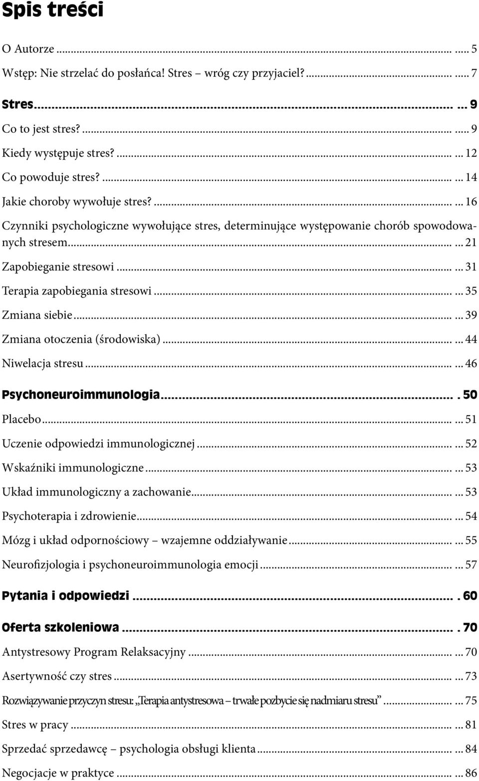 ..... 31 Terapia zapobiegania stresowi...... 35 Zmiana siebie...... 39 Zmiana otoczenia (środowiska)...... 44 Niwelacja stresu...... 46 Psychoneuroimmunologia.... 50 Placebo.