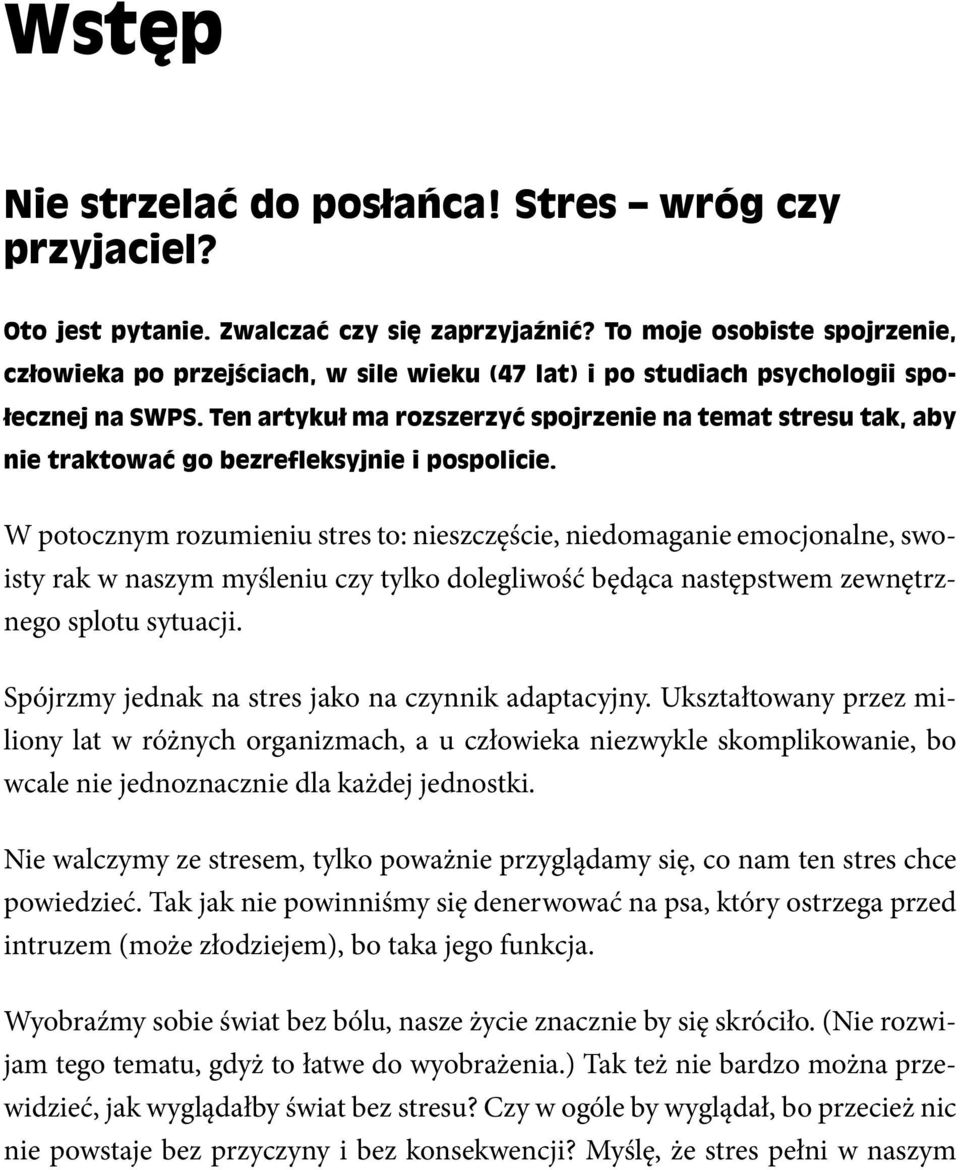 Ten artykuł ma rozszerzyć spojrzenie na temat stresu tak, aby nie traktować go bezrefleksyjnie i pospolicie.