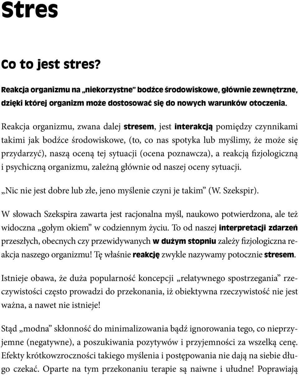 poznawcza), a reakcją fizjologiczną i psychiczną organizmu, zależną głównie od naszej oceny sytuacji. Nic nie jest dobre lub złe, jeno myślenie czyni je takim (W. Szekspir).