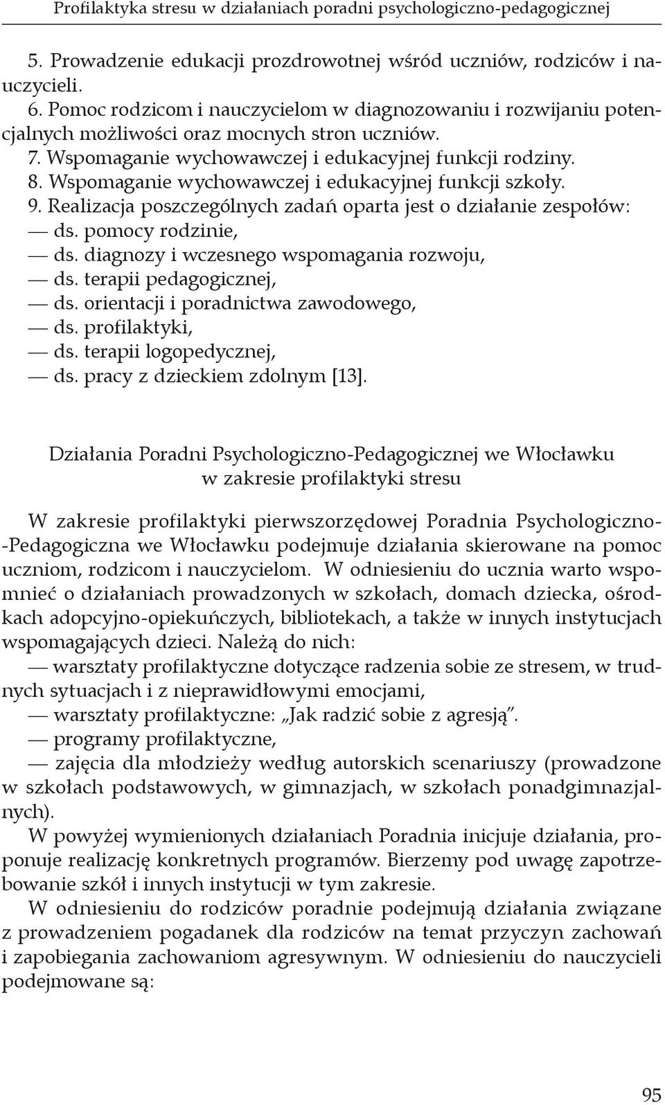 Wspomaganie wychowawczej i edukacyjnej funkcji szkoły. 9. Realizacja poszczególnych zadań oparta jest o działanie zespołów: ds. pomocy rodzinie, ds. diagnozy i wczesnego wspomagania rozwoju, ds.