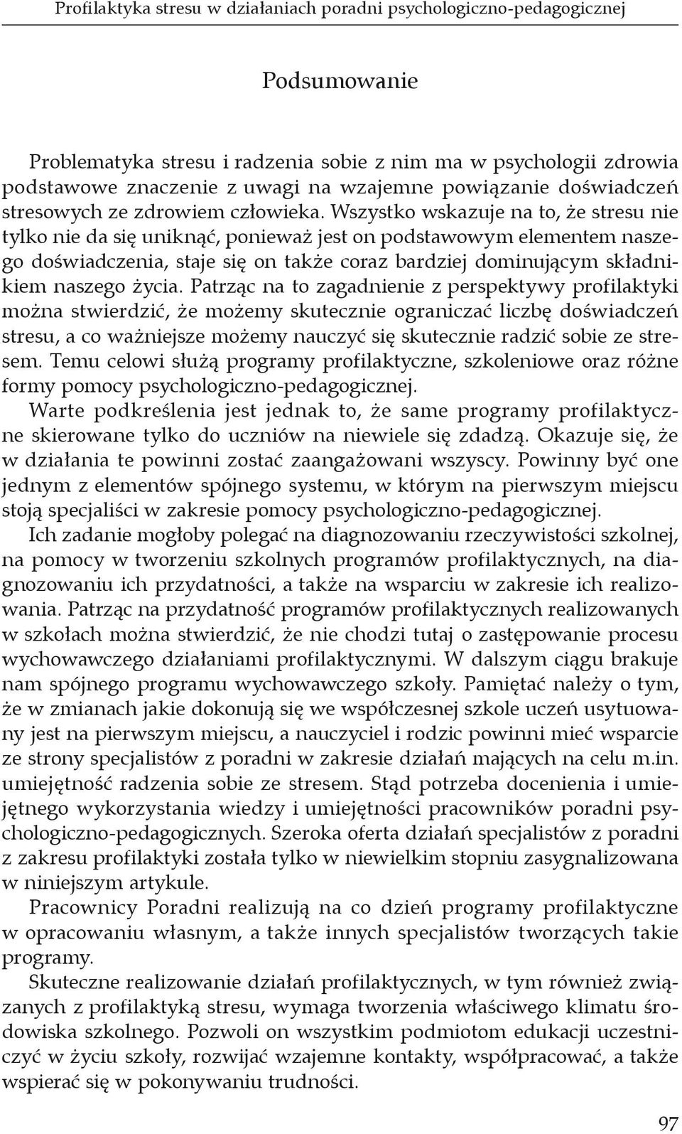 Wszystko wskazuje na to, że stresu nie tylko nie da się uniknąć, ponieważ jest on podstawowym elementem naszego doświadczenia, staje się on także coraz bardziej dominującym składnikiem naszego życia.