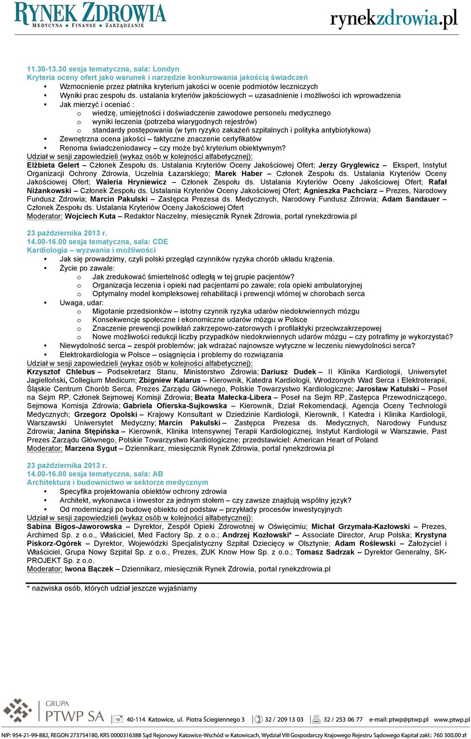 wiarygodnych rejestrów) o standardy postępowania (w tym ryzyko zakażeń szpitalnych i polityka antybiotykowa) Zewnętrzna ocena jakości faktyczne znaczenie certyfikatów Renoma świadczeniodawcy czy może