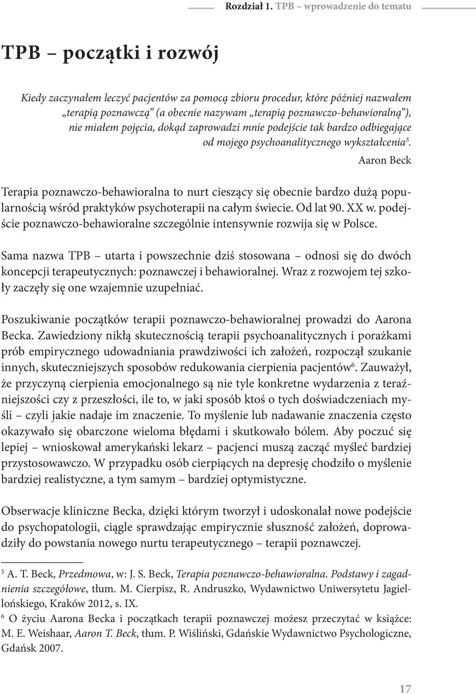 poznawczo-behawioralną ), nie miałem pojęcia, dokąd zaprowadzi mnie podejście tak bardzo odbiegające od mojego psychoanalitycznego wykształcenia 5.