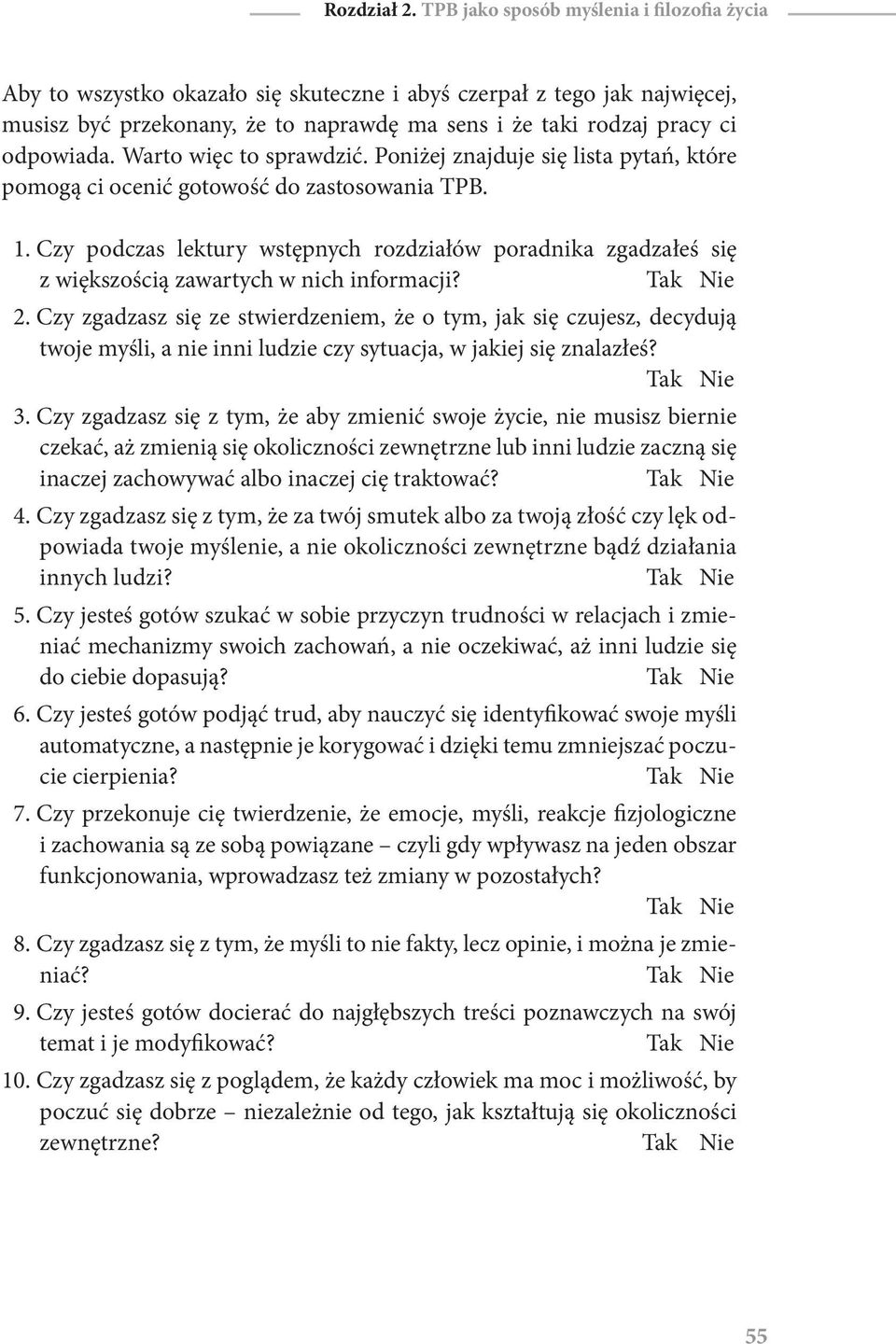 Warto więc to sprawdzić. Poniżej znajduje się lista pytań, które pomogą ci ocenić gotowość do zastosowania TPB. 1.