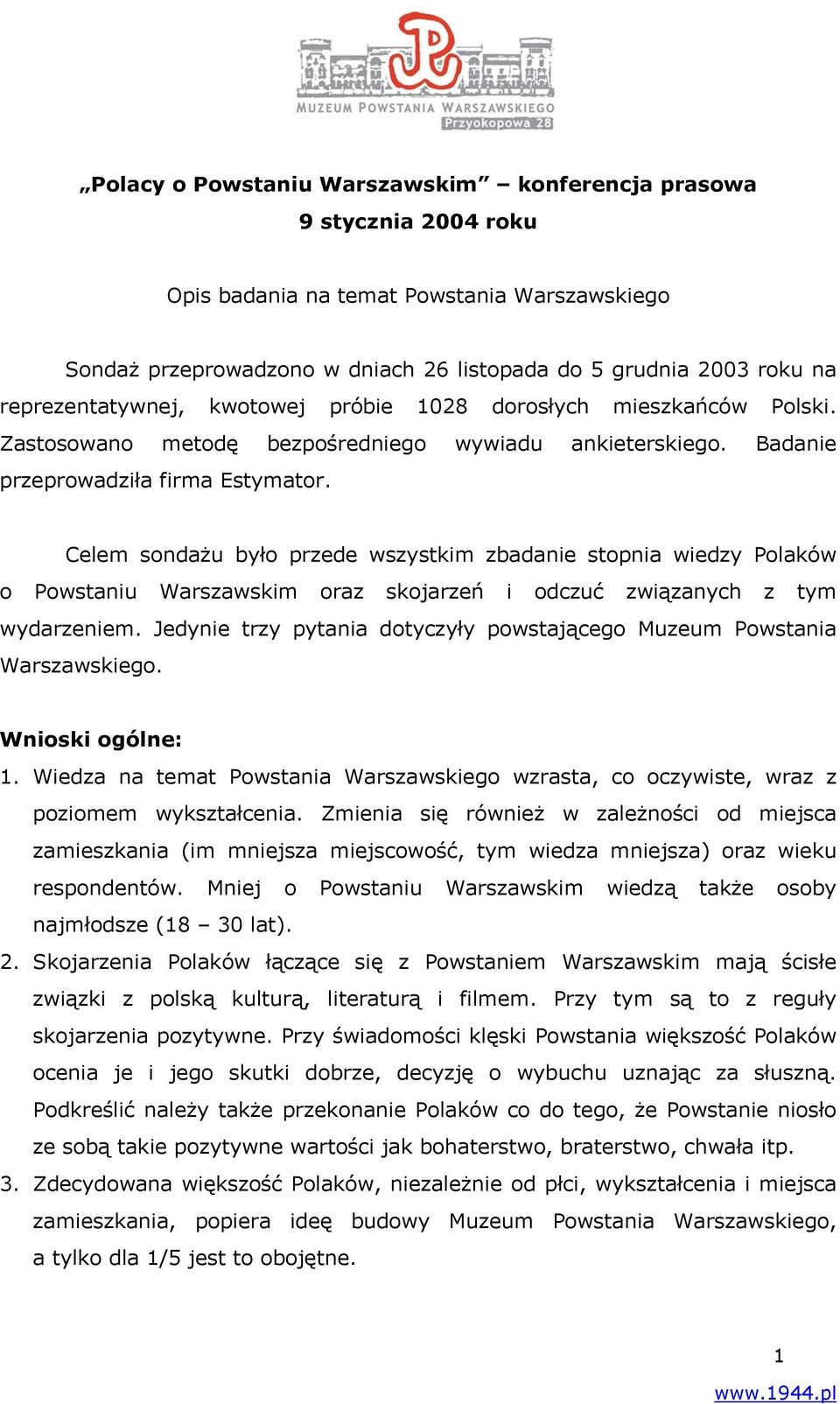 Celem sondażu było przede wszystkim zbadanie stopnia wiedzy Polaków o Powstaniu Warszawskim oraz skojarzeń i odczuć związanych z tym wydarzeniem.