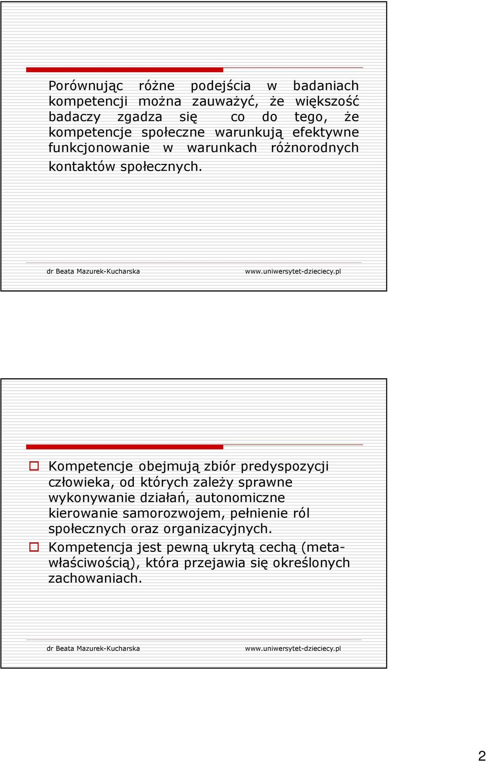 Kompetencje obejmują zbiór predyspozycji człowieka, od których zależy sprawne wykonywanie działań, autonomiczne kierowanie