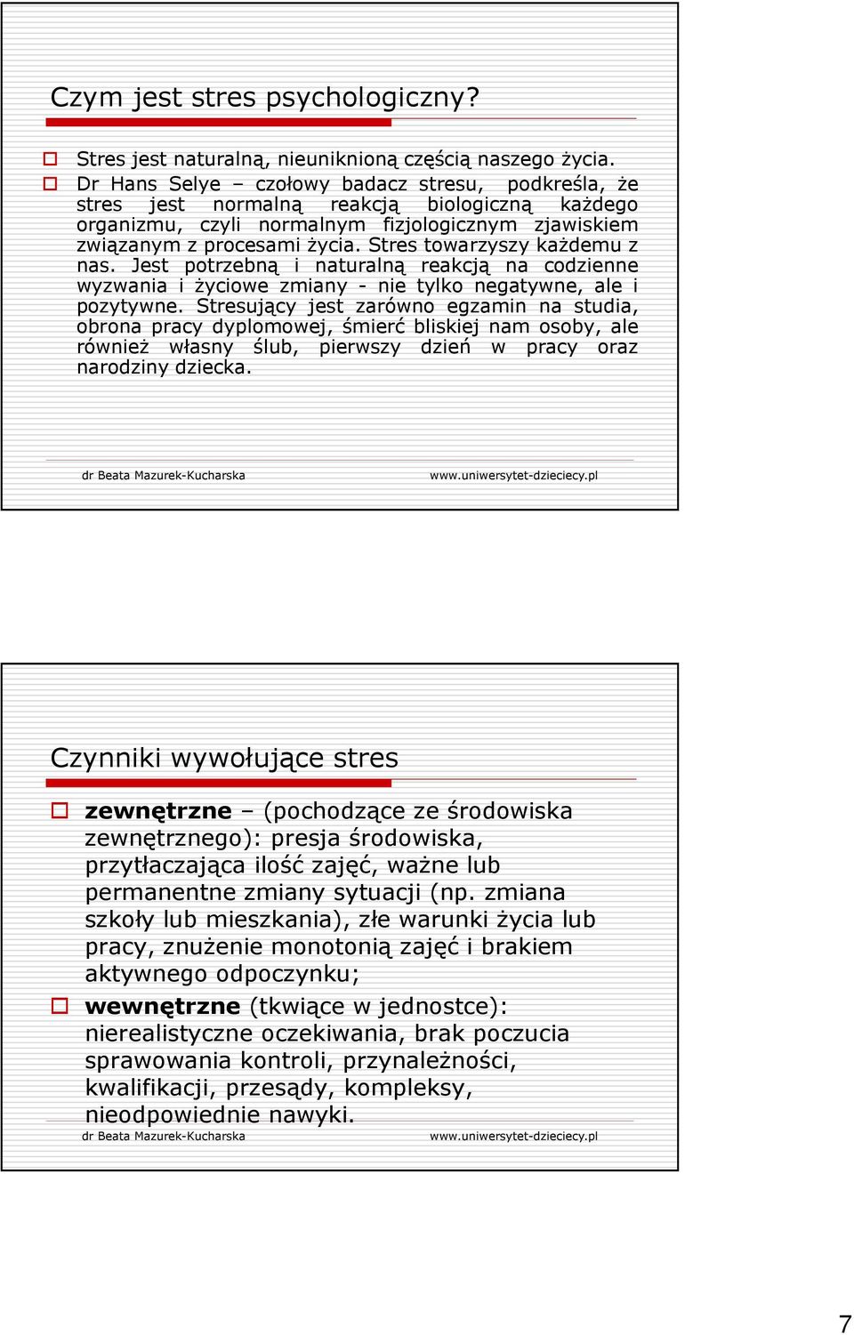 Stres towarzyszy każdemu z nas. Jest potrzebną i naturalną reakcją na codzienne wyzwania i życiowe zmiany - nie tylko negatywne, ale i pozytywne.