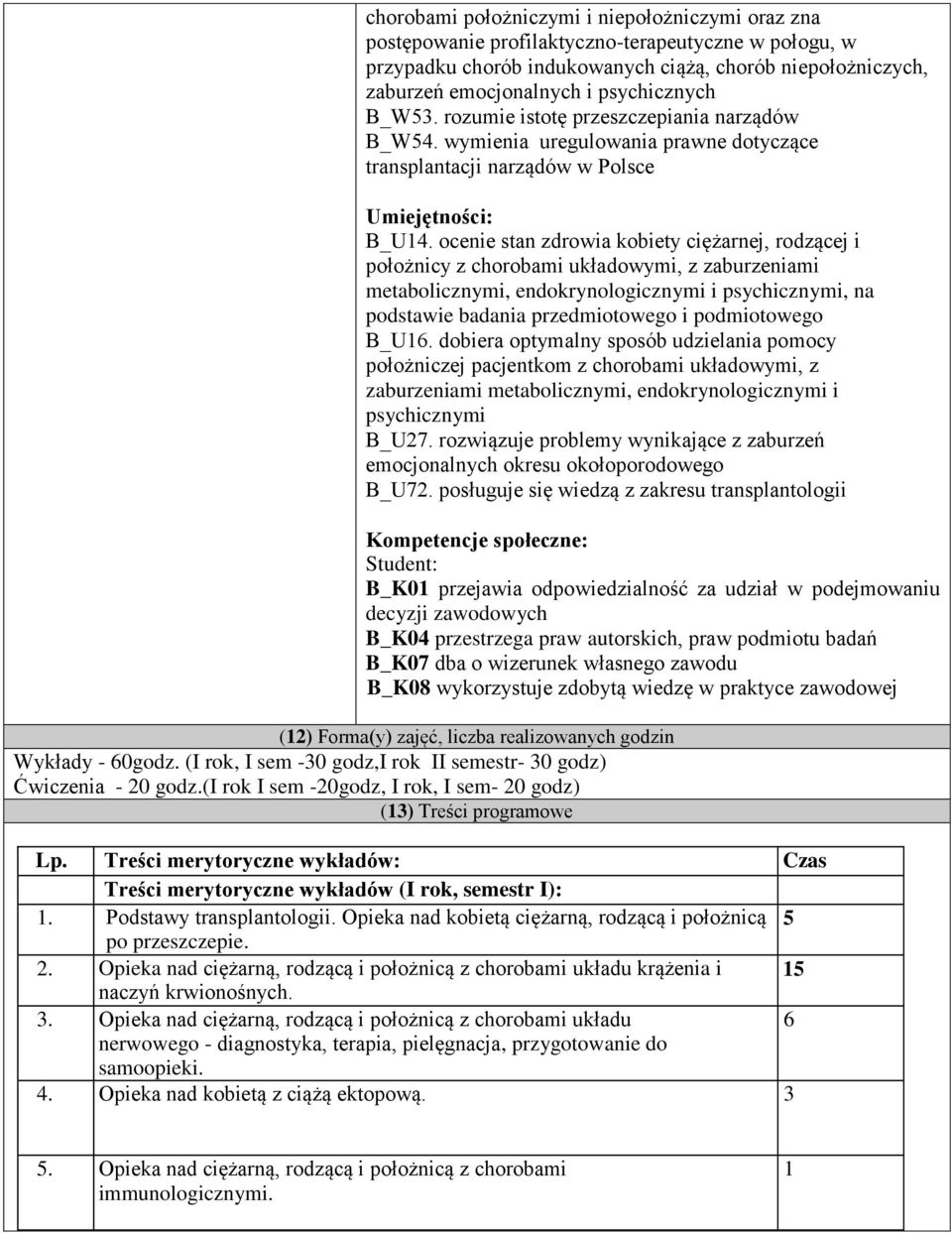 ocenie stan zdrowia kobiety ciężarnej, rodzącej i położnicy z chorobami układowymi, z zaburzeniami metabolicznymi, endokrynologicznymi i psychicznymi, na podstawie badania przedmiotowego i