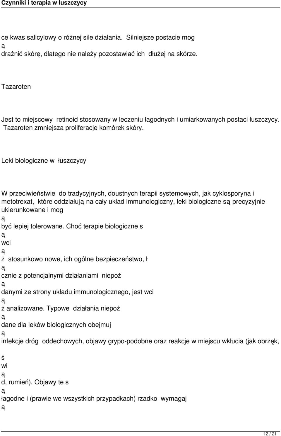 Leki biologiczne w łuszczycy W przeciwieństwie do tradycyjnych, doustnych terapii systemowych, jak cyklosporyna i metotrexat, które oddziałuj na cały układ immunologiczny, leki biologiczne s