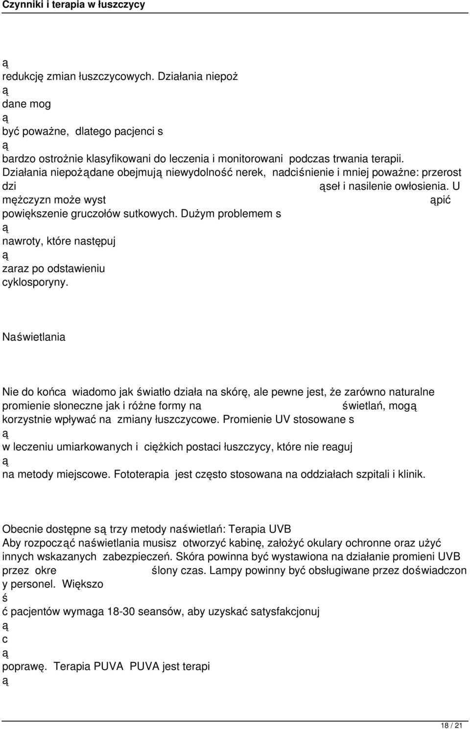 Dużym problemem s nawroty, które następuj zaraz po odstawieniu cyklosporyny.