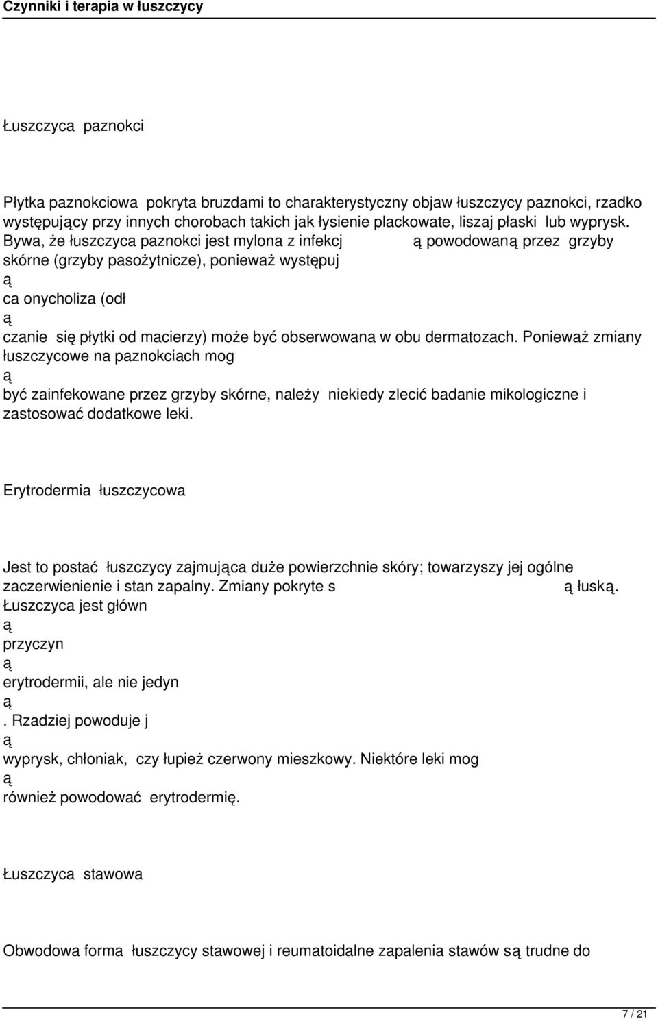 dermatozach. Ponieważ zmiany łuszczycowe na paznokciach mog być zainfekowane przez grzyby skórne, należy niekiedy zlecić badanie mikologiczne i zastosować dodatkowe leki.