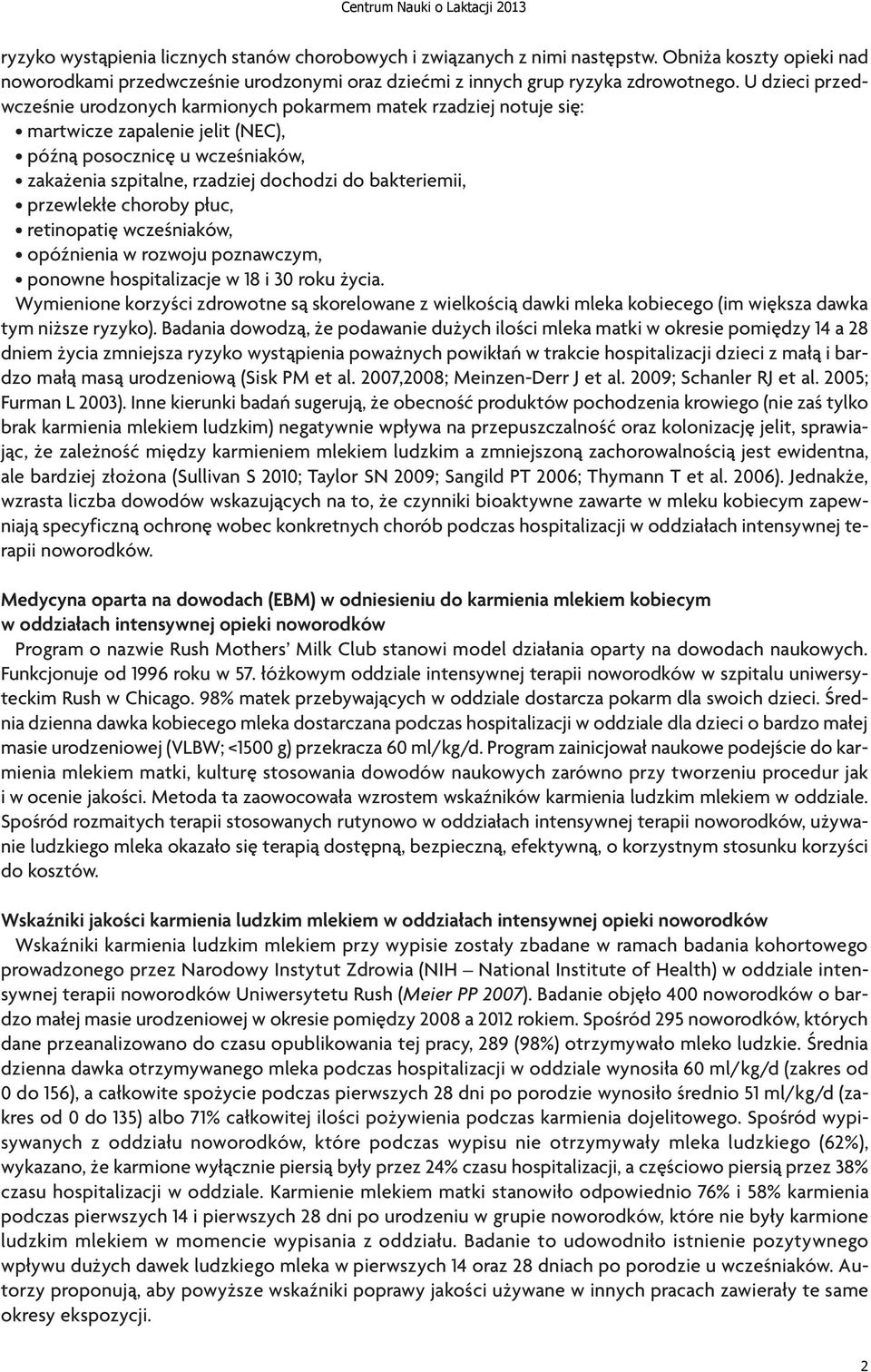 bakteriemii, przewlekłe choroby płuc, retinopatię wcześniaków, opóźnienia w rozwoju poznawczym, ponowne hospitalizacje w 18 i 30 roku życia.