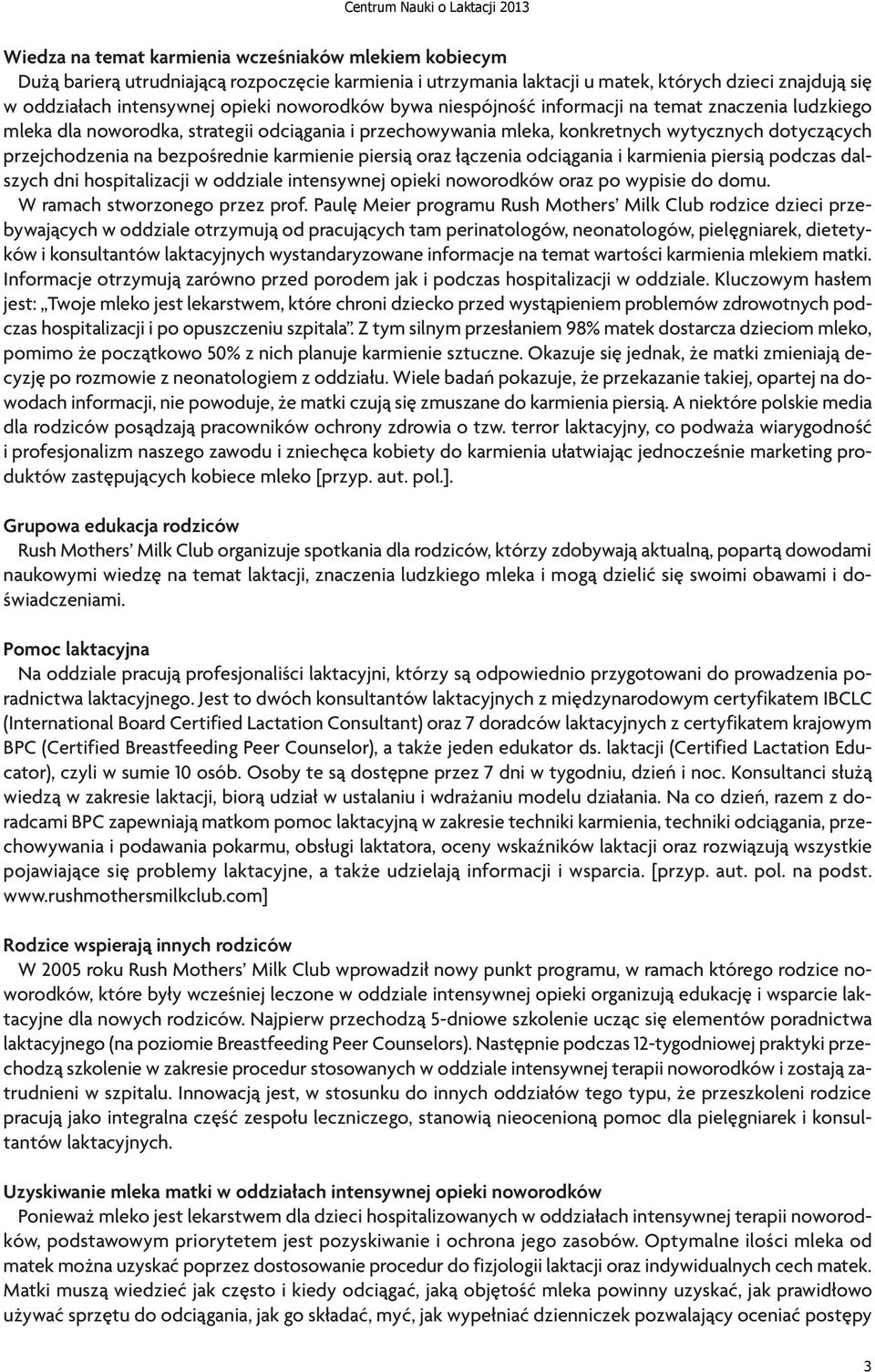 karmienie piersią oraz łączenia odciągania i karmienia piersią podczas dalszych dni hospitalizacji w oddziale intensywnej opieki noworodków oraz po wypisie do domu. W ramach stworzonego przez prof.