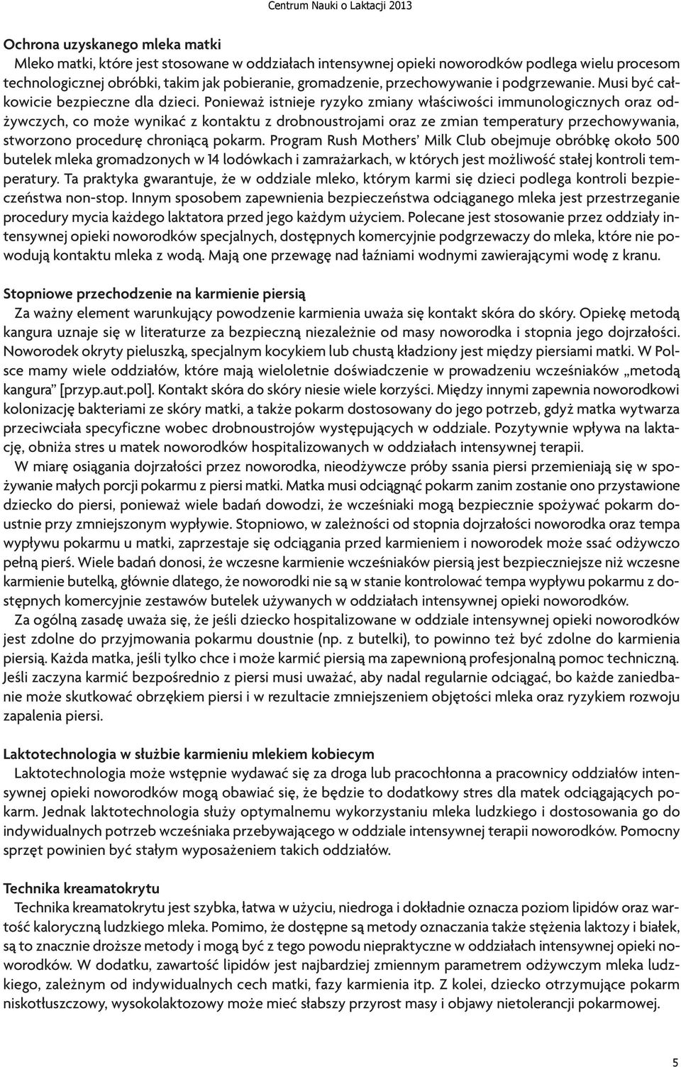 Ponieważ istnieje ryzyko zmiany właściwości immunologicznych oraz odżywczych, co może wynikać z kontaktu z drobnoustrojami oraz ze zmian temperatury przechowywania, stworzono procedurę chroniącą