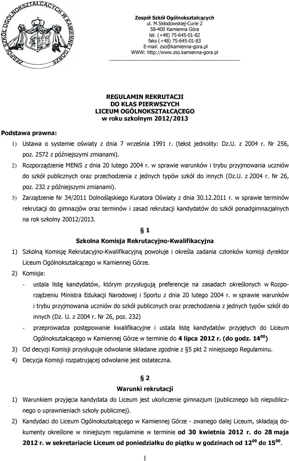 pl Podstawa prawna: REGULAMIN REKRUTACJI DO KLAS PIERWSZYCH LICEUM OGÓLNOKSZTAŁCĄCEGO w roku szkolnym 2012/2013 1) Ustawa o systemie oświaty z dnia 7 września 1991 r. (tekst jednolity: Dz.U. z 2004 r.