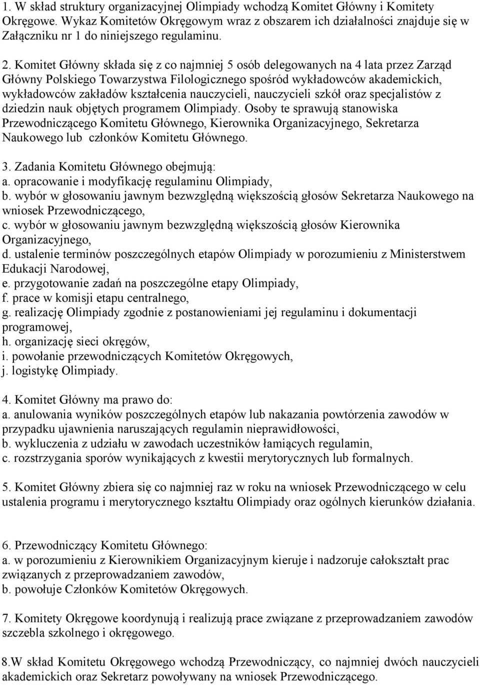 Komitet Główny składa się z co najmniej 5 osób delegowanych na 4 lata przez Zarząd Główny Polskiego Towarzystwa Filologicznego spośród wykładowców akademickich, wykładowców zakładów kształcenia