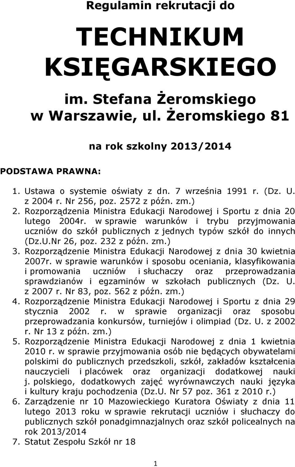 w sprawie warunków i trybu przyjmowania uczniów do szkół publicznych z jednych typów szkół do innych (Dz.U.Nr 26, poz. 232 z późn. zm.) 3.