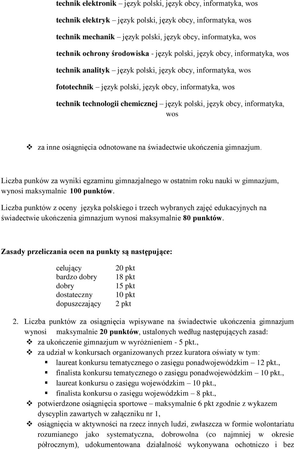 chemicznej język polski, język obcy, informatyka, wos za inne osiągnięcia odnotowane na świadectwie ukończenia gimnazjum.