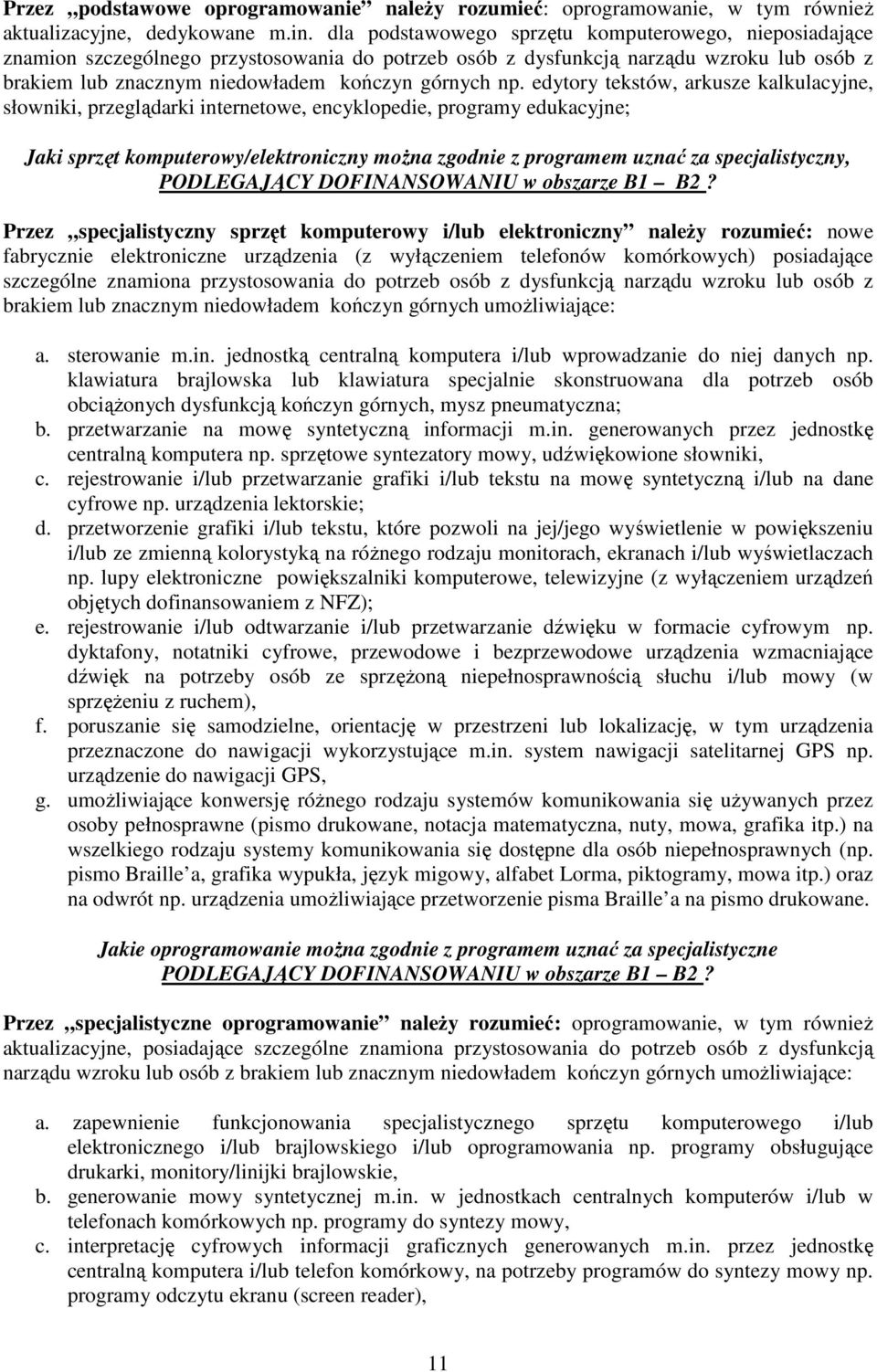 edytory tekstów, arkusze kalkulacyjne, słowniki, przeglądarki internetowe, encyklopedie, programy edukacyjne; Jaki sprzęt komputerowy/elektroniczny moŝna zgodnie z programem uznać za specjalistyczny,