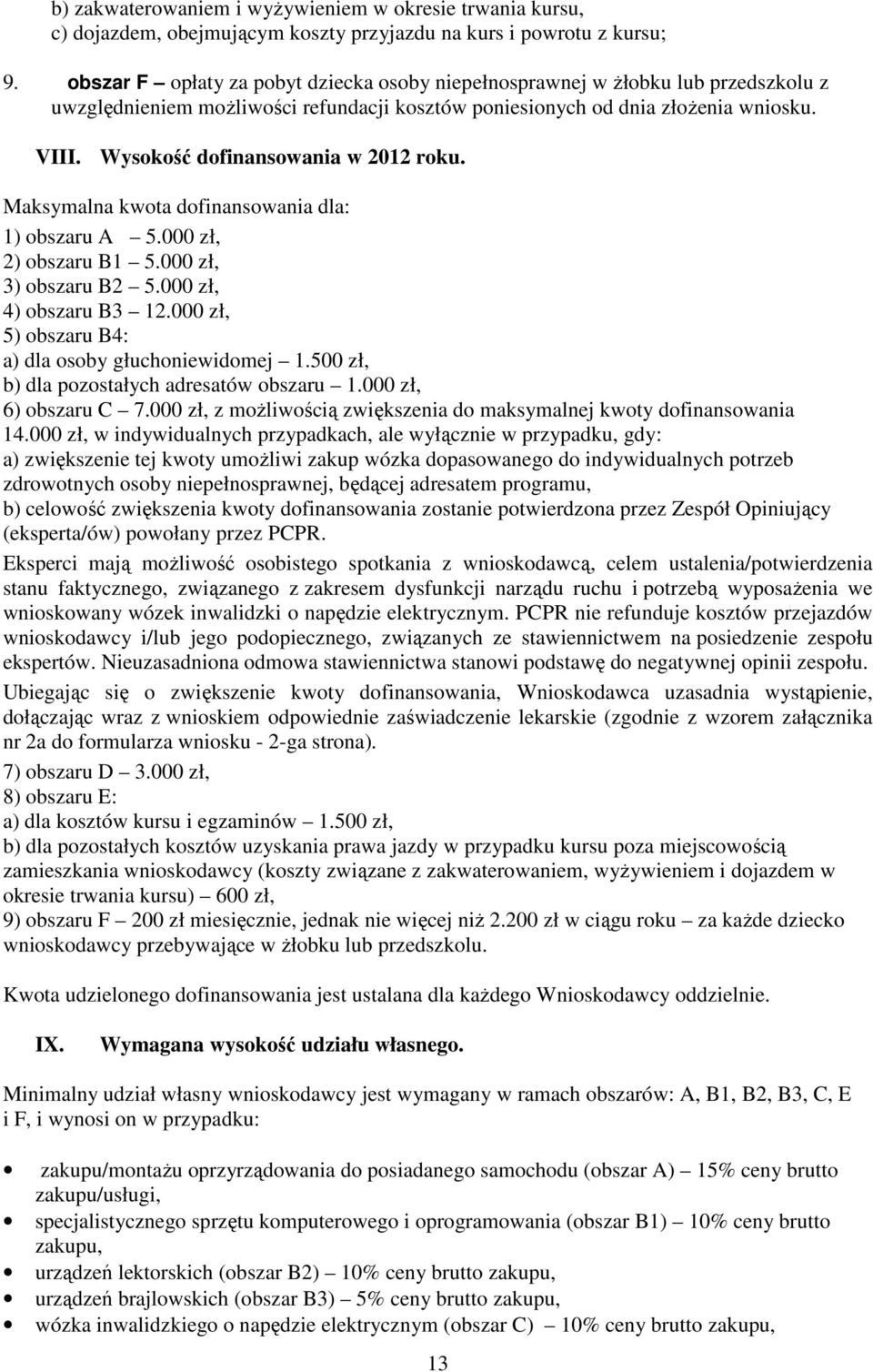 Wysokość dofinansowania w 2012 roku. Maksymalna kwota dofinansowania dla: 1) obszaru A 5.000 zł, 2) obszaru B1 5.000 zł, 3) obszaru B2 5.000 zł, 4) obszaru B3 12.