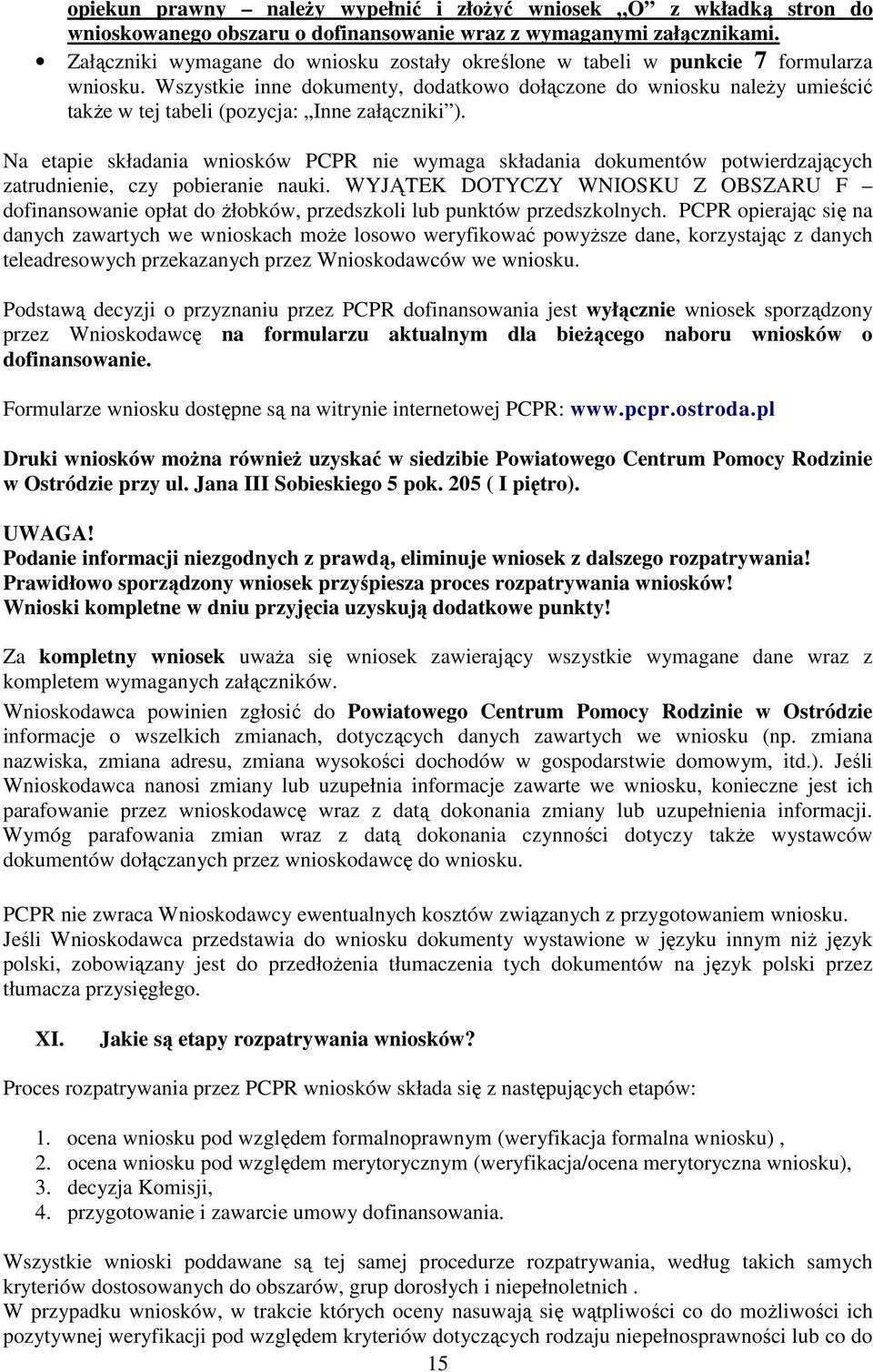 Wszystkie inne dokumenty, dodatkowo dołączone do wniosku naleŝy umieścić takŝe w tej tabeli (pozycja: Inne załączniki ).