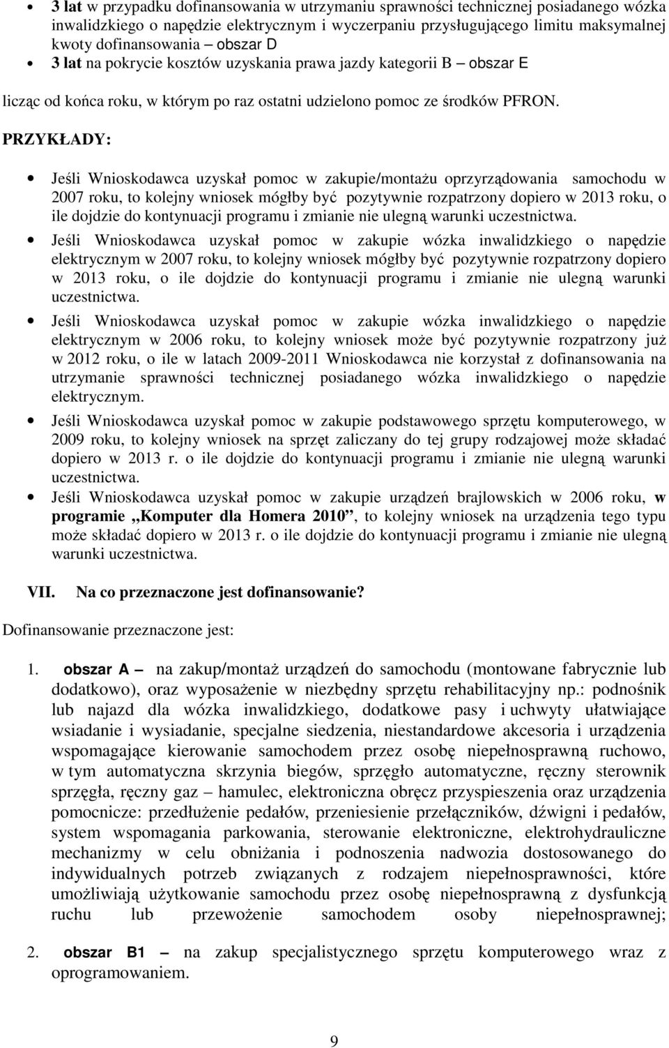 PRZYKŁADY: Jeśli Wnioskodawca uzyskał pomoc w zakupie/montaŝu oprzyrządowania samochodu w 2007 roku, to kolejny wniosek mógłby być pozytywnie rozpatrzony dopiero w 2013 roku, o ile dojdzie do