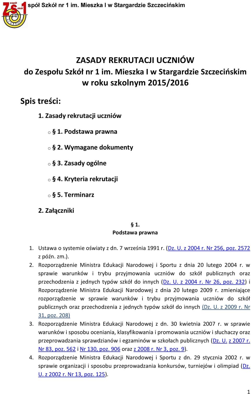 2572 z późn. zm.). 2. Rozporządzenie Ministra Edukacji Narodowej i Sportu z dnia 20 lutego 2004 r.