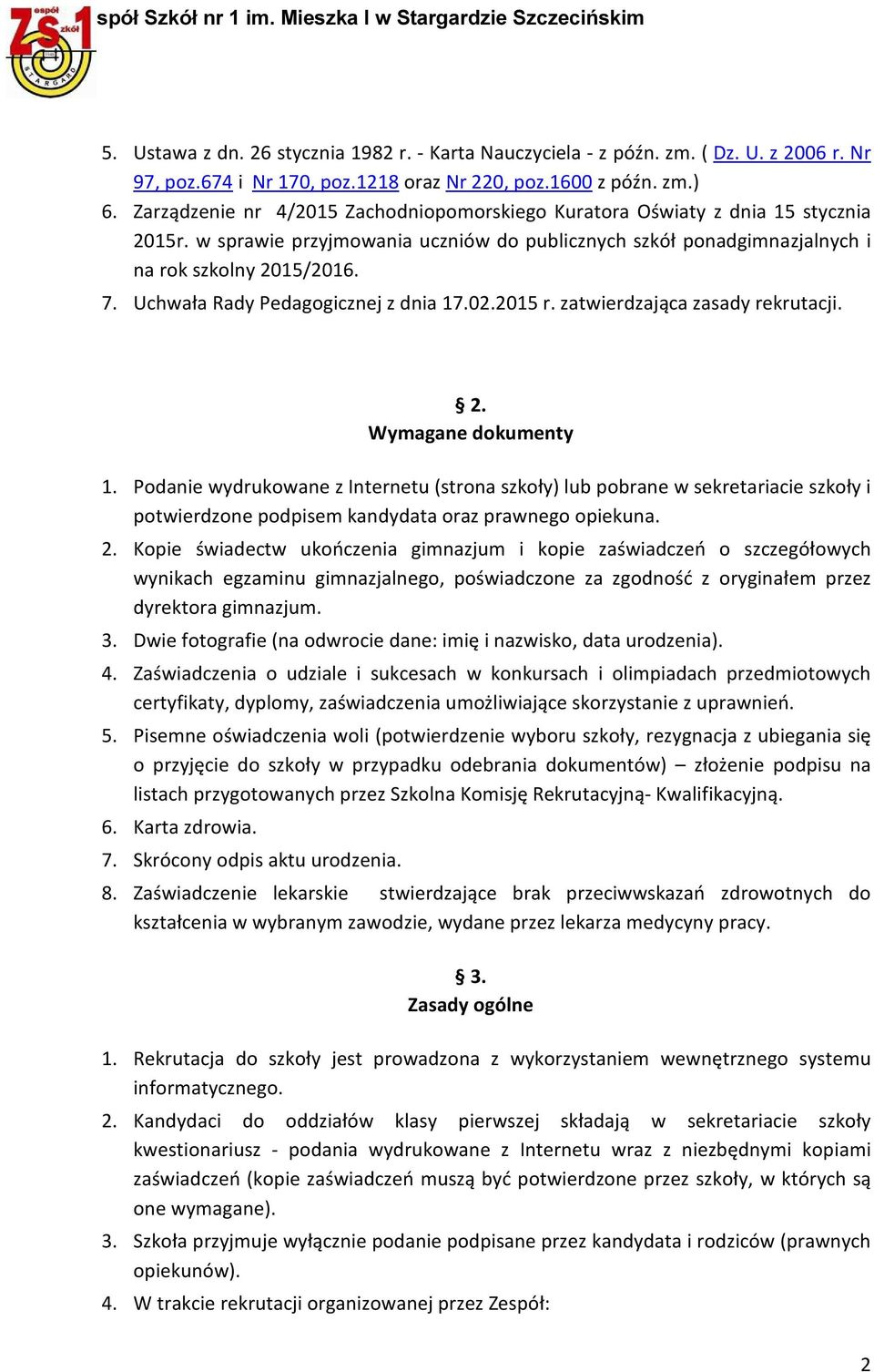 Uchwała Rady Pedagogicznej z dnia 17.02.2015 r. zatwierdzająca zasady rekrutacji. 2. Wymagane dokumenty 1.