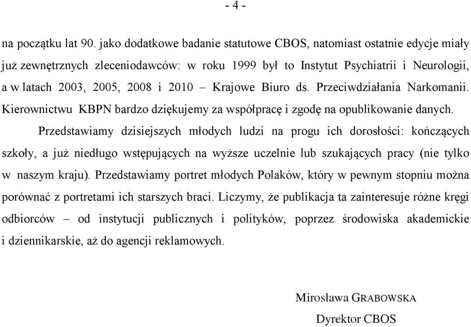 Krajowe Biuro ds. Przeciwdziałania Narkomanii. Kierownictwu KBPN bardzo dziękujemy za współpracę i zgodę na opublikowanie danych.