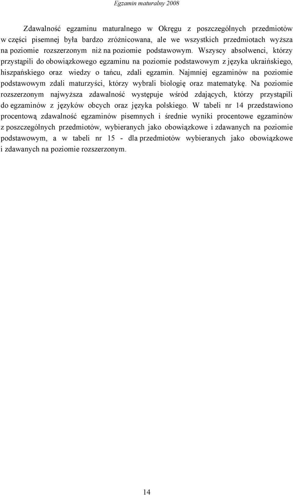 Najmniej egzaminów na poziomie podstawowym zdali maturzyści, którzy wybrali biologię oraz matematykę.