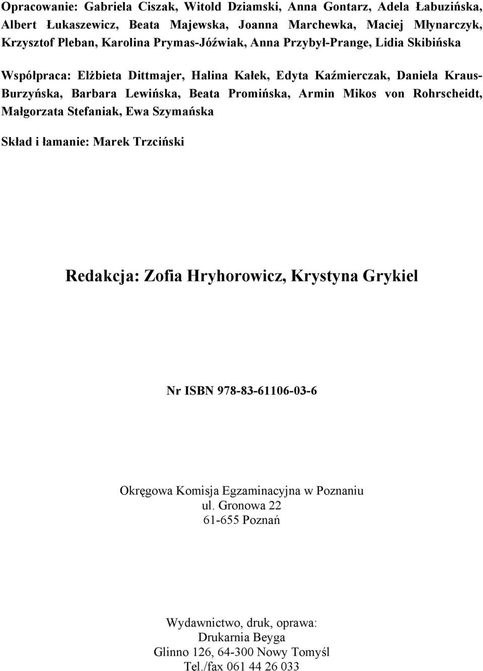 Beata Promińska, Armin Mikos von Rohrscheidt, Małgorzata Stefaniak, Ewa Szymańska Skład i łamanie: Marek Trzciński Redakcja: Zofia Hryhorowicz, Krystyna Grykiel Nr ISBN