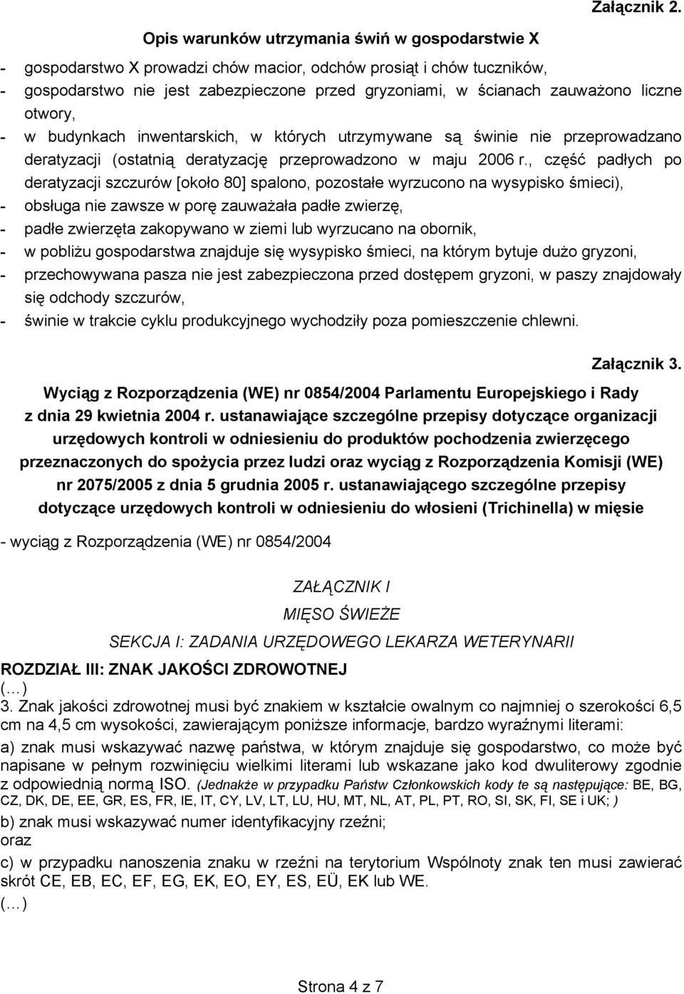 których utrzymywane s winie nie przeprowadzano deratyzacji (ostatni deratyzacj przeprowadzono w maju 2006 r.