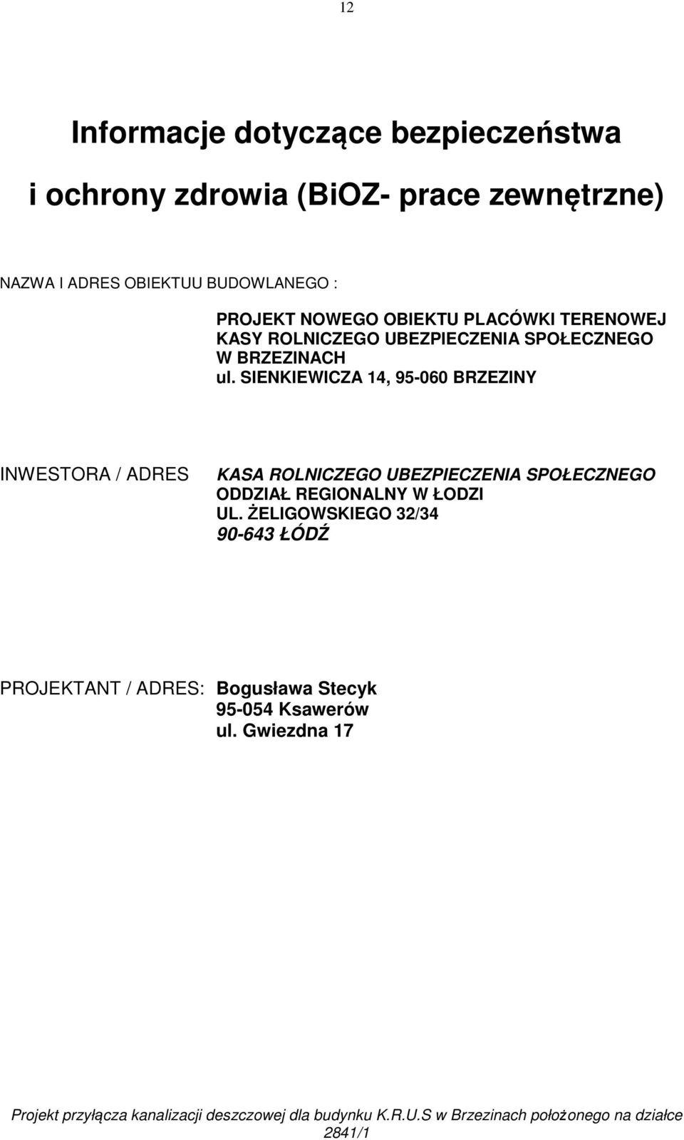 ul. SIENKIEWICZA 14, 95-060 BRZEZINY INWESTORA / ADRES KASA ROLNICZEGO UBEZPIECZENIA SPOŁECZNEGO ODDZIAŁ