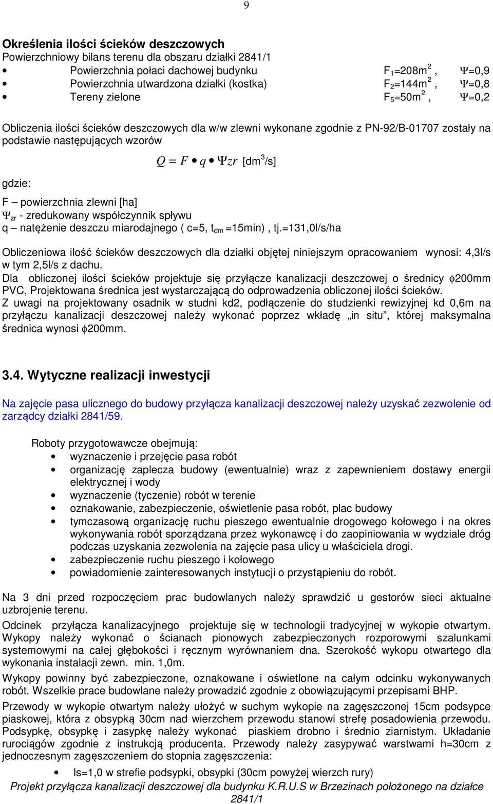 powierzchnia zlewni [ha] Ψ zr - zredukowany współczynnik spływu q natężenie deszczu miarodajnego ( c=5, t dm =15min), tj.