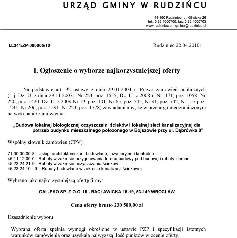 1778) zawiadamiamy, że w przetargu nieograniczonym na wykonanie zamówienia: Budowa lokalnej biologicznej oczyszczalni ścieków i lokalnej sieci kanalizacyjnej dla potrzeb budynku mieszkalnego