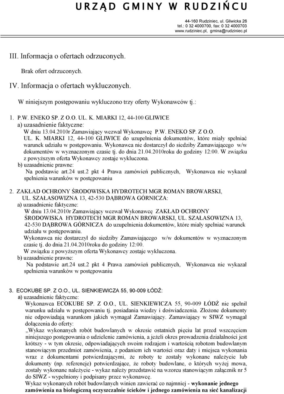 MIARKI 12, 44-100 GLIWICE do uzupełnienia dokumentów, które miały spełniać warunek udziału w postępowaniu. Wykonawca nie dostarczył do siedziby Zamawiającego w/w dokumentów w wyznaczonym czasie tj.