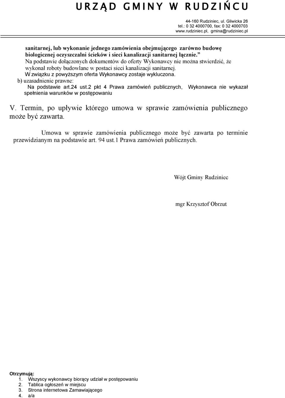 W związku z powyższym oferta Wykonawcy zostaje. V. Termin, po upływie którego umowa w sprawie zamówienia publicznego może być zawarta.