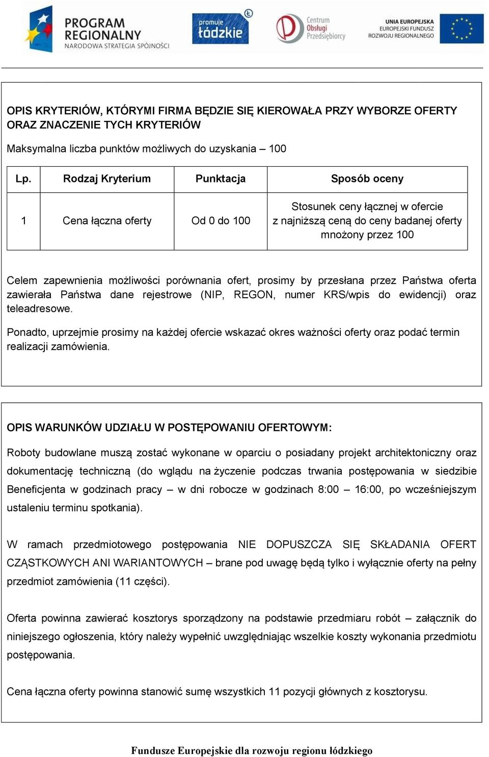 porównania ofert, prosimy by przesłana przez Państwa oferta zawierała Państwa dane rejestrowe (NIP, REGON, numer KRS/wpis do ewidencji) oraz teleadresowe.