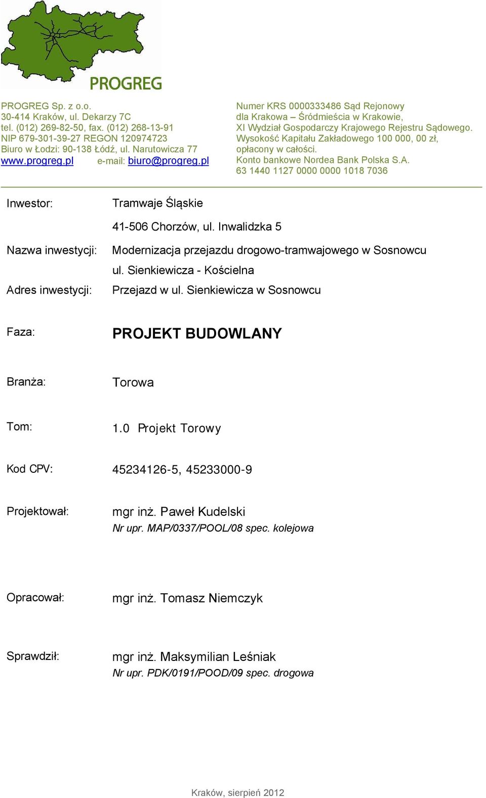 Wysokość Kapitału Zakładowego 100 000, 00 zł, opłacony w całości. Konto bankowe Nordea Bank Polska S.A. 63 1440 1127 0000 0000 1018 7036 Inwestor: Tramwaje Śląskie 41-506 Chorzów, ul.