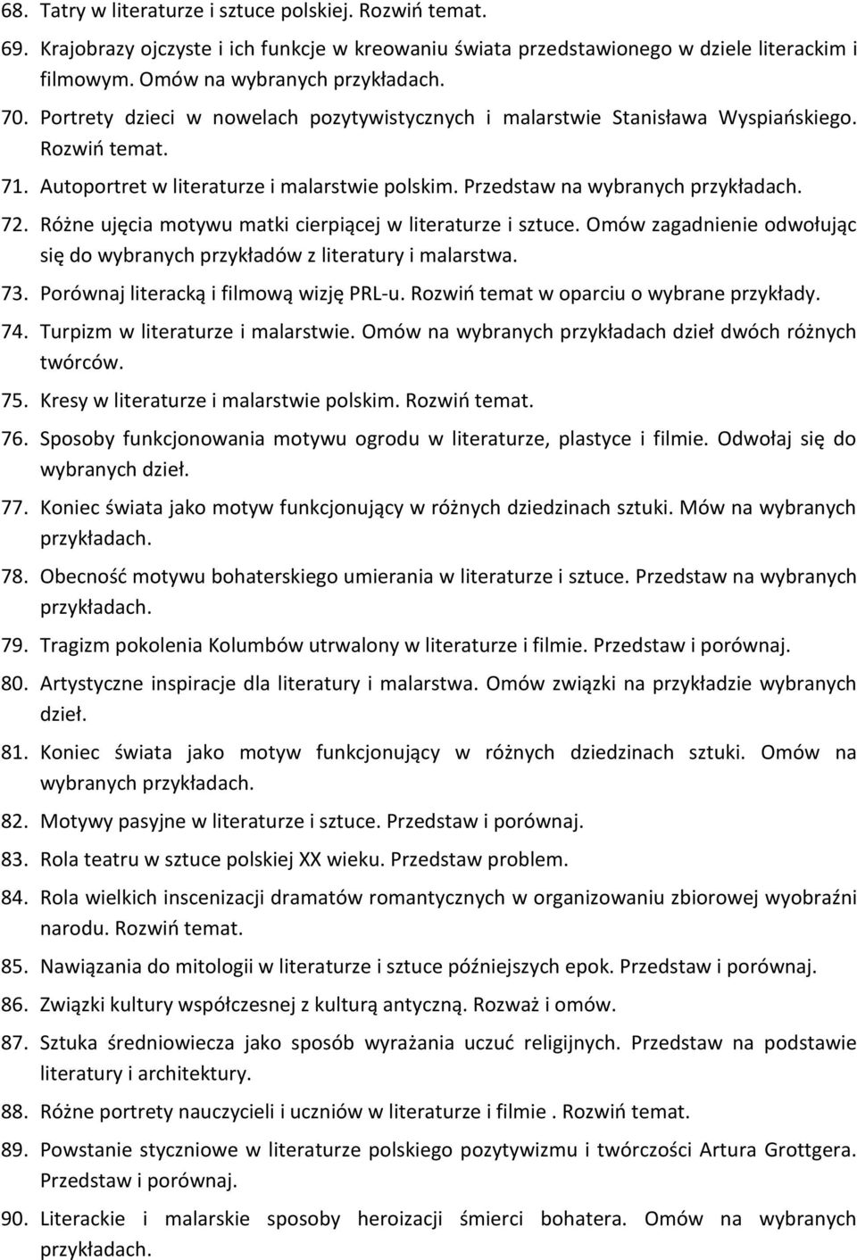 Różne ujęcia motywu matki cierpiącej w literaturze i sztuce. Omów zagadnienie odwołując się do wybranych przykładów z literatury i malarstwa. 73. Porównaj literacką i filmową wizję PRL-u.