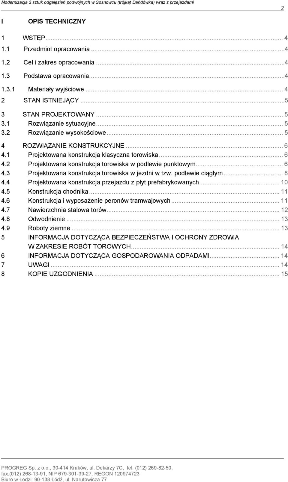 1 Projektowana konstrukcja klasyczna torowiska... 6 4.2 Projektowana konstrukcja torowiska w podlewie punktowym... 6 4.3 Projektowana konstrukcja torowiska w jezdni w tzw. podlewie ciągłym... 8 4.