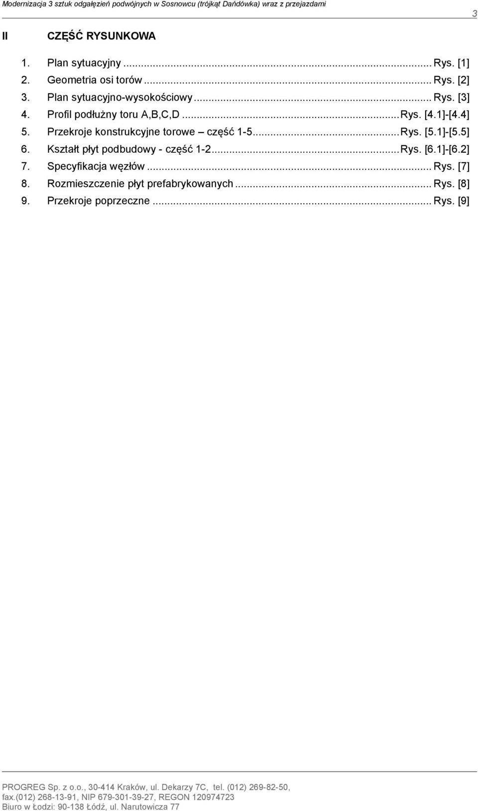 Kształt płyt podbudowy - część 1-2... Rys. [6.1]-[6.2] 7. Specyfikacja węzłów... Rys. [7] 8. Rozmieszczenie płyt prefabrykowanych... Rys. [8] 9. Przekroje poprzeczne... Rys. [9] PROGREG Sp.