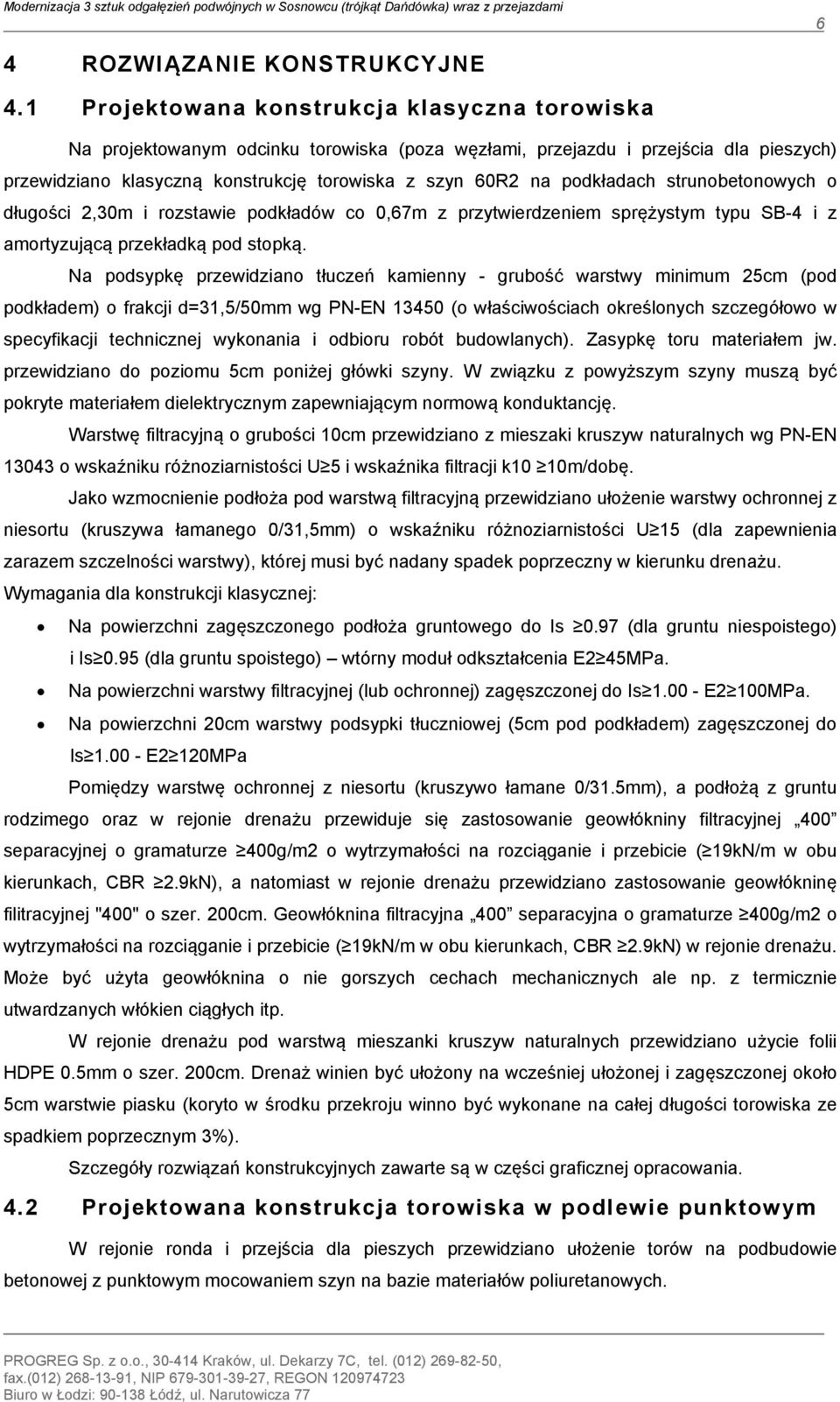 podkładach strunobetonowych o długości 2,30m i rozstawie podkładów co 0,67m z przytwierdzeniem sprężystym typu SB-4 i z amortyzującą przekładką pod stopką.