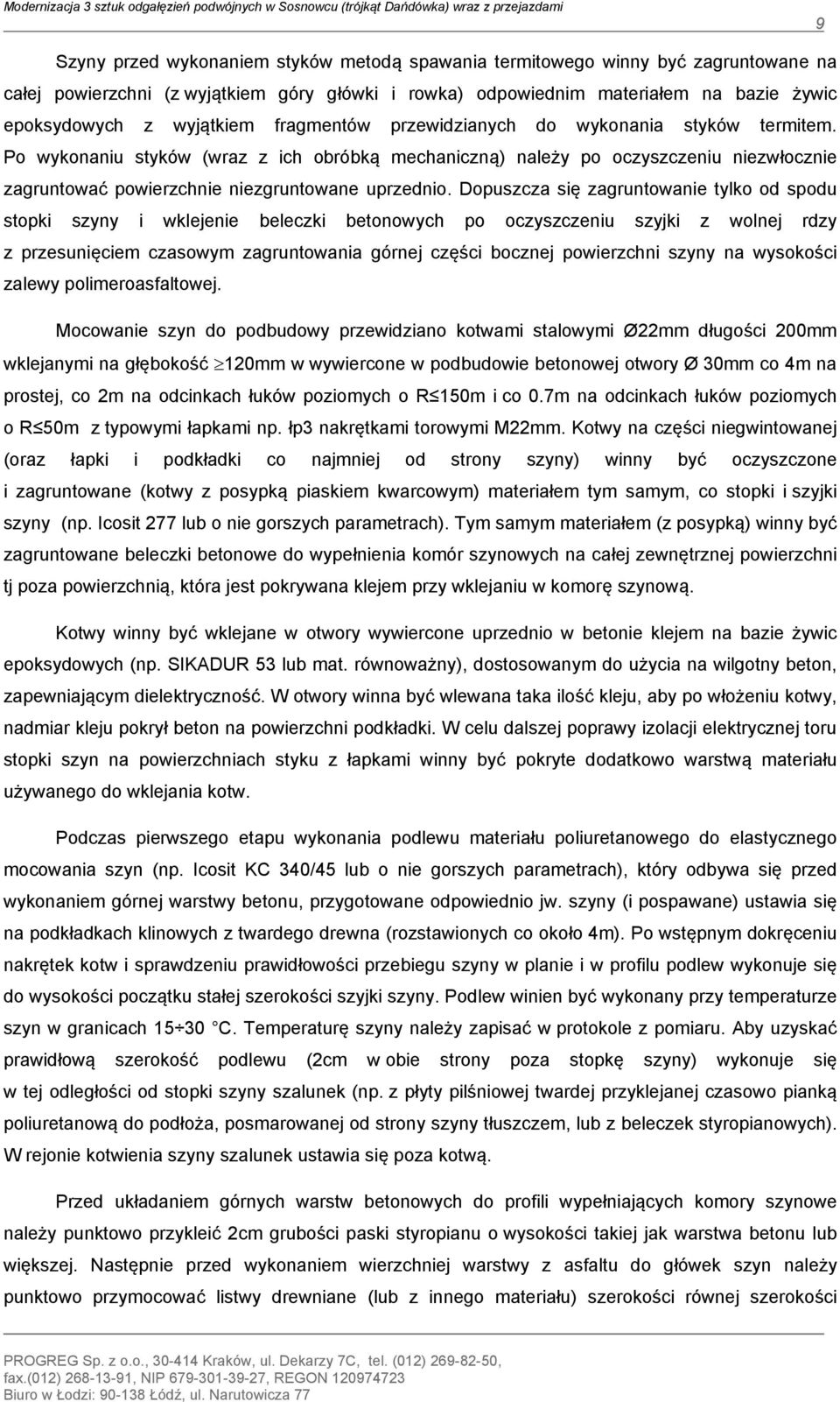 Po wykonaniu styków (wraz z ich obróbką mechaniczną) należy po oczyszczeniu niezwłocznie zagruntować powierzchnie niezgruntowane uprzednio.