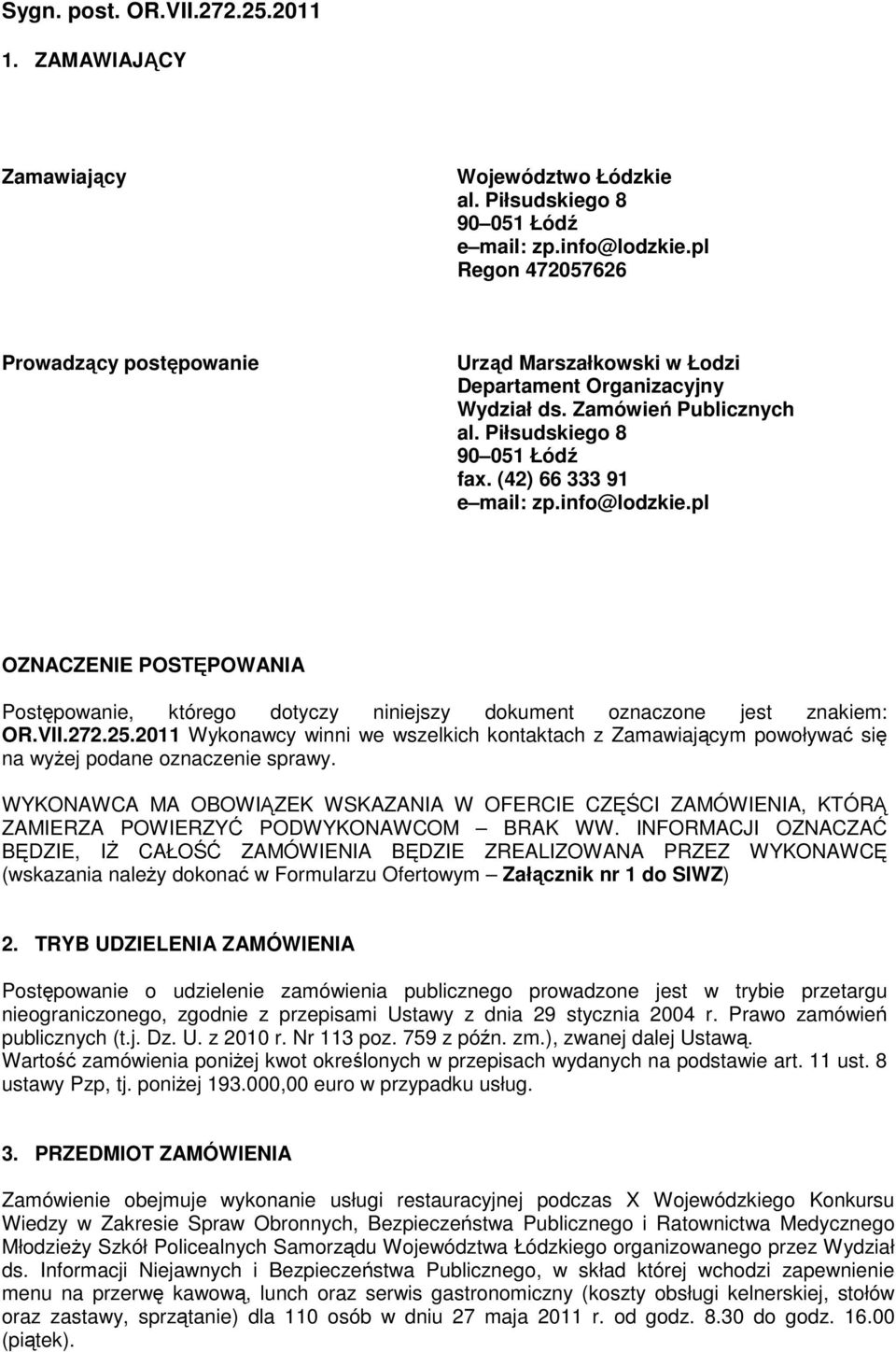 info@lodzkie.pl OZNACZENIE POSTĘPOWANIA Postępowanie, którego dotyczy niniejszy dokument oznaczone jest znakiem: OR.VII.272.25.