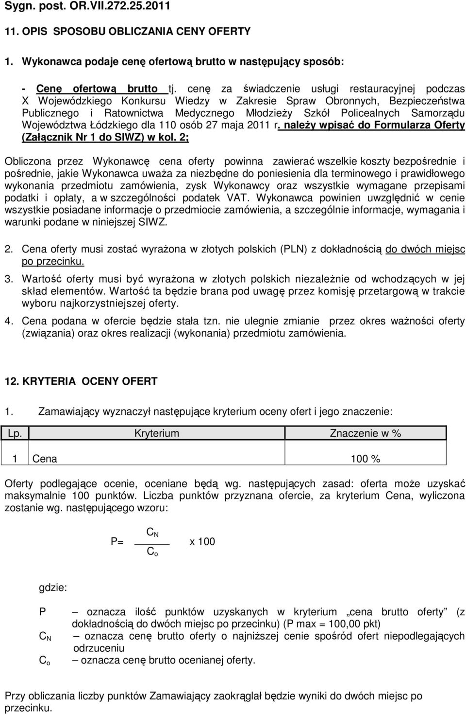 Samorządu Województwa Łódzkiego dla 110 osób 27 maja 2011 r. naleŝy wpisać do Formularza Oferty (Załącznik Nr 1 do SIWZ) w kol.